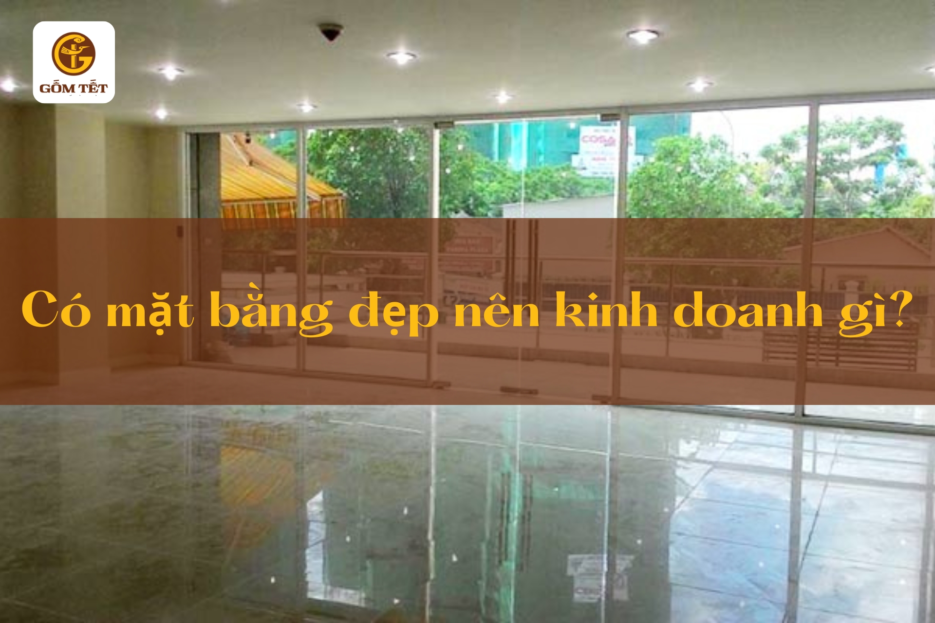 có mặt bằng đẹp nên kinh doanh gì